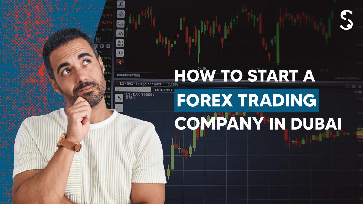 How to start a Forex trading company in Dubai? - Shuraa