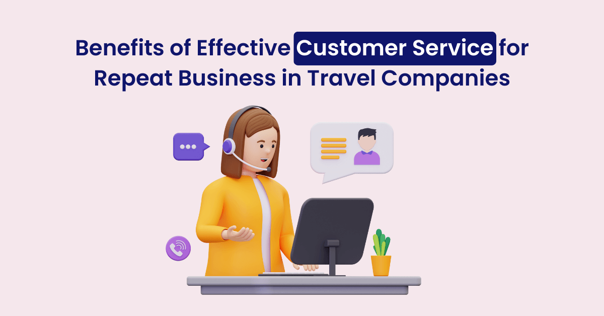 5 Key Benefits of Travel Customer Service for Travel Companies