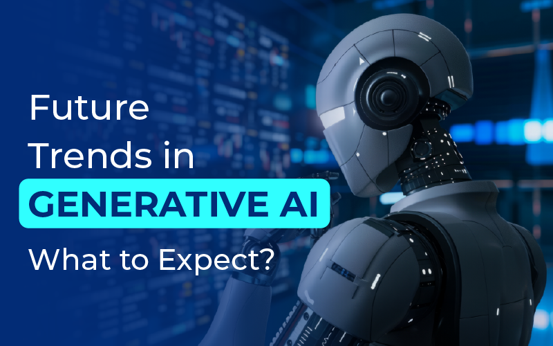 Exploring Future Trends in Generative AI: What to Expect