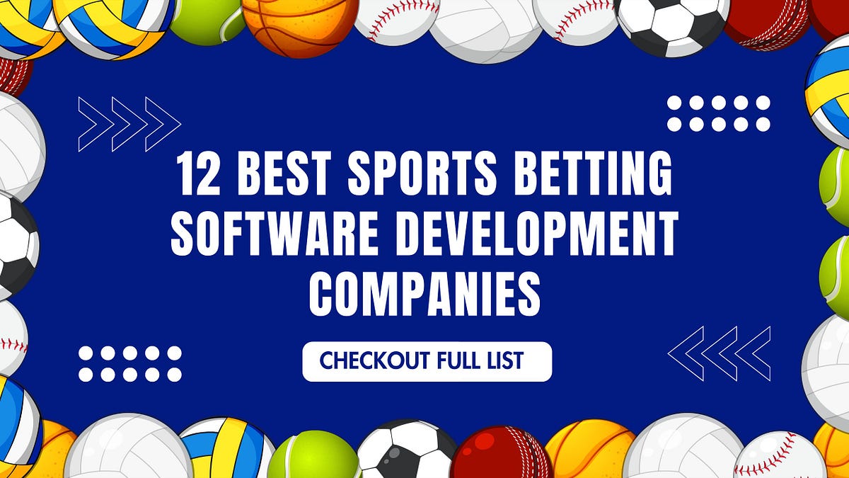 Top 12 Sports Betting Software and App Development Companies 2024–25 | by John Stone | Jun, 2024 | Medium