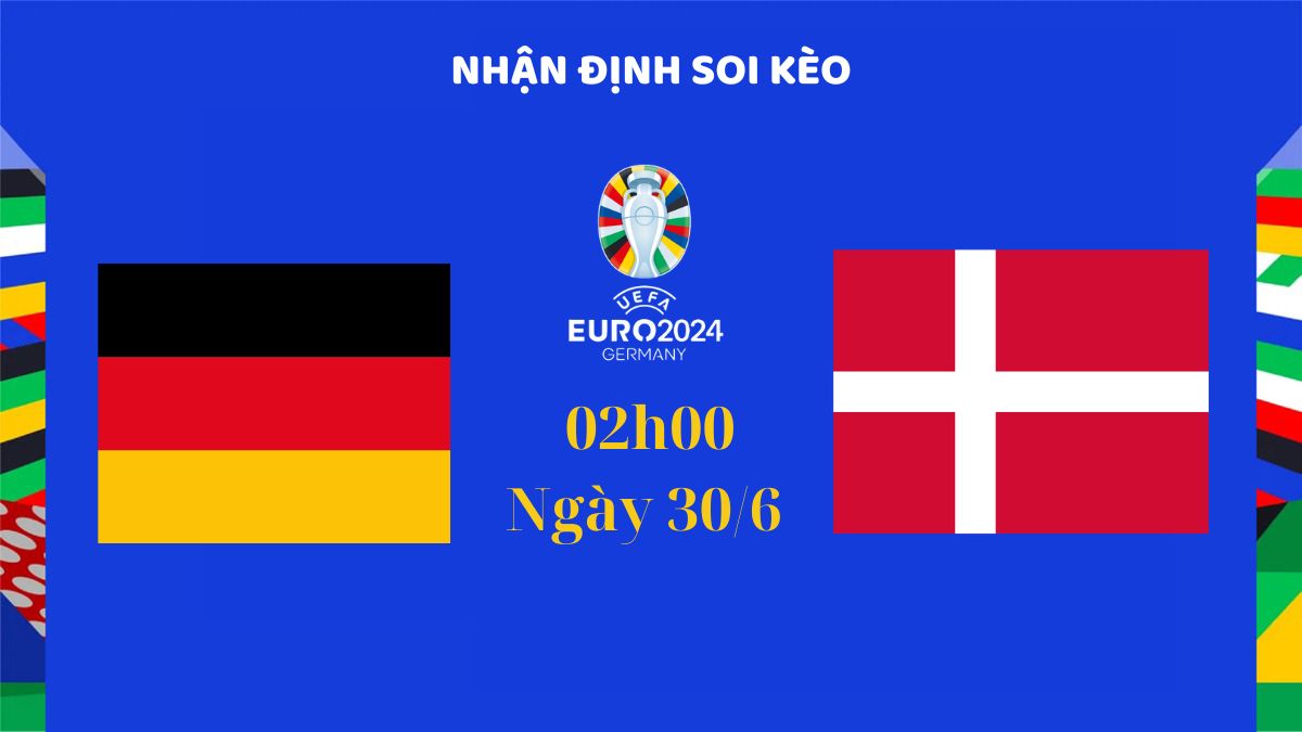 Nhận định soi kèo Đức vs Đan Mạch, 2h00 ngày 30/6 - LuongsonTV