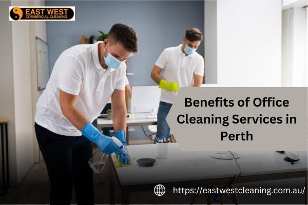 Exploring the Benefits of Office Cleaning Services in Perth