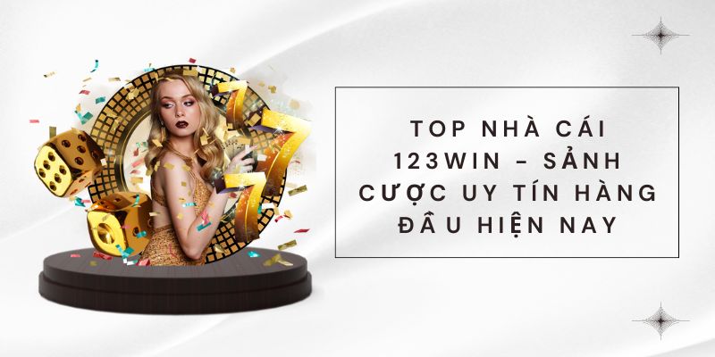 Nhà Cái 123Win - Sảnh Cược Top 1 Uy Tín Hàng Đầu Hiện Nay