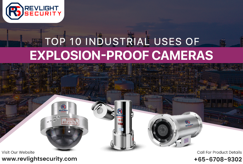 Top 10 Best Industrial Uses For Explosion Proof Cameras