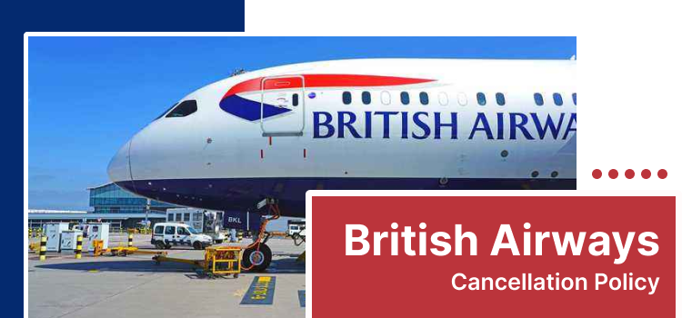 British Airways 24 Hour Cancellation Policy Fee & Process Guide