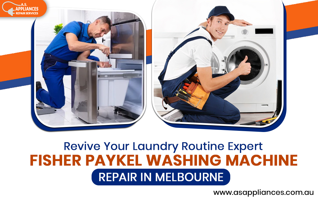 Revive Your Laundry Routine: Expert Fisher Paykel Washing Machine Repair in Melbourne – AS. Appliances