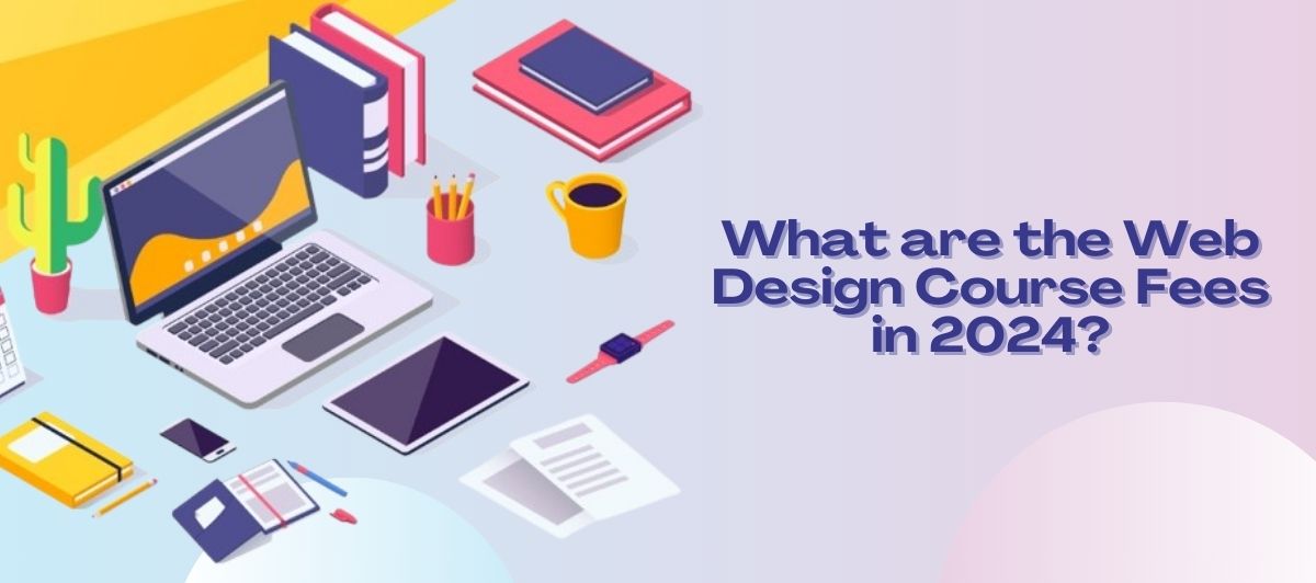 What are the Web Design Course Fees in Kolkata in 2024?