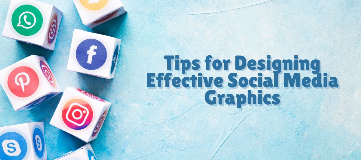 Tips for Designing Effective Social Media Graphics