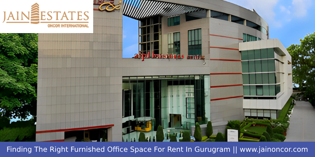 Finding The Right Furnished Office Space For Rent In Gurugram - Jain Oncor