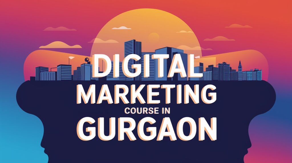 Comparing Top 10 Digital Marketing Course in Gurgaon