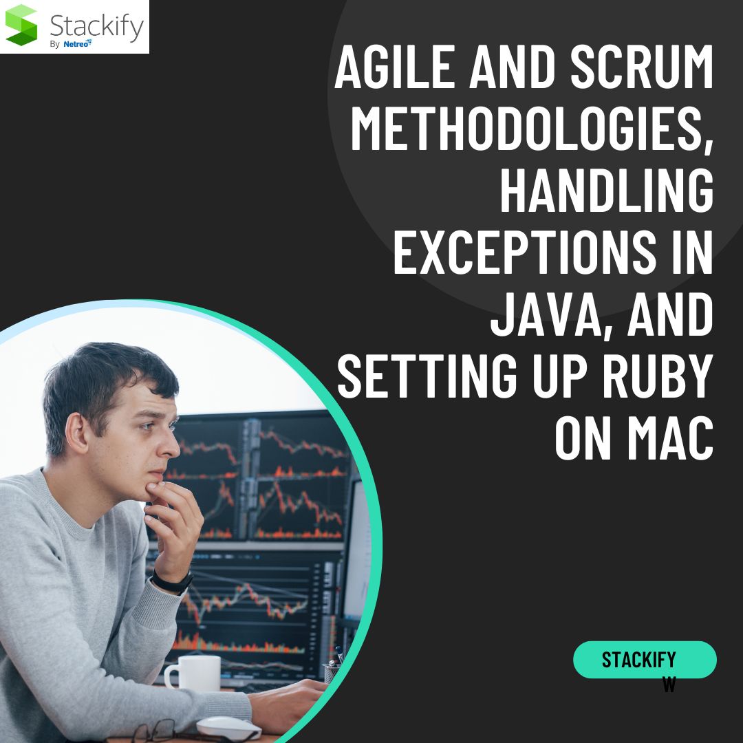 Agile and Scrum Methodologies, Handling Exceptions in Java, and Setting Up Ruby on Mac - Basicinfohub