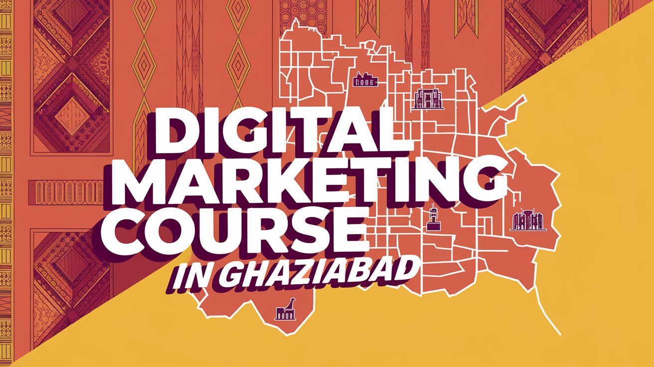 Top 5 Digital Marketing Course in Ghaziabad