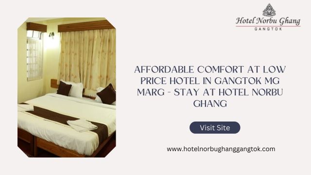 Affordable Comfort at Low Price Hotel in Gangtok MG Marg - Stay at Hotel Norbu Ghang – @hotelnorbughang on Tumblr