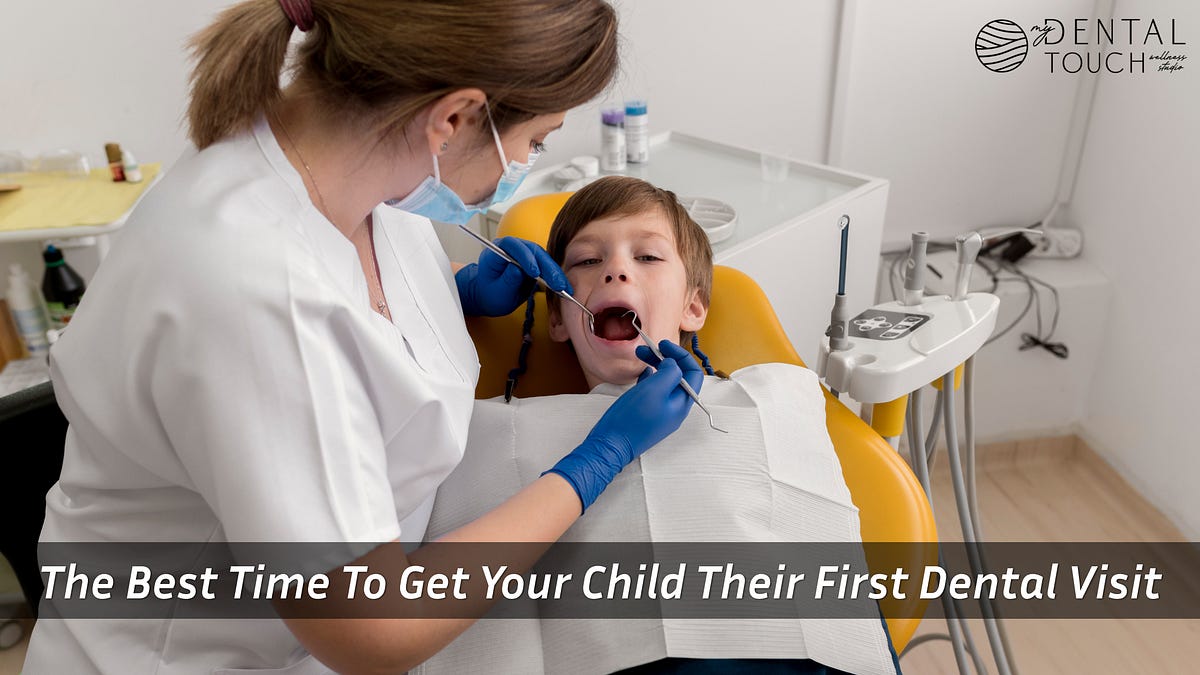 The Best Time To Get Your Child Their First Dental Visit | by Dental Touch | Jan, 2025 | Medium