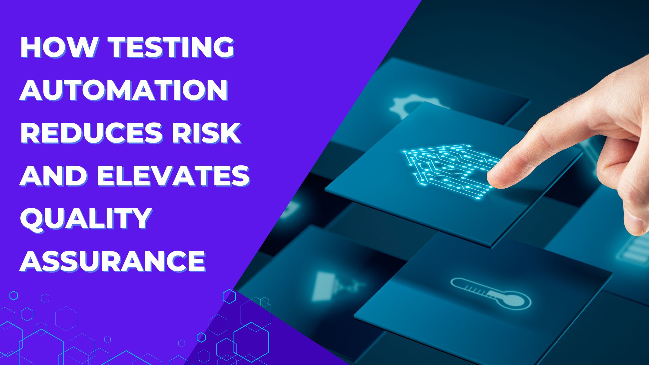 How Testing Automation Reduces Risk and Elevates Quality Assurance