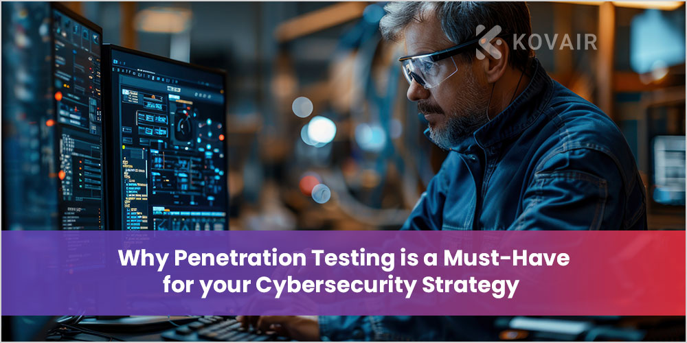 Penetration Testing is a Must-Have for your Cybersecurity Strategy - Kovair Blog